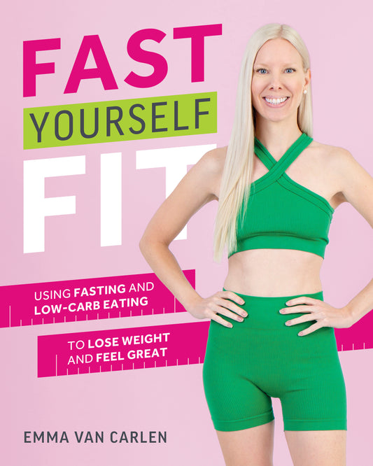 Fast Yourself Fit - Using Fasting and Low-Carb Eating to Lose Weight and Feel Great