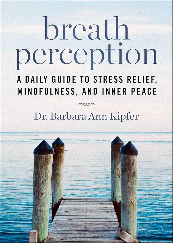 Breath Perception: A Daily Guide to Stress Relief, Mindfulness, and Inner Peace by Barbara Ann Kipfer