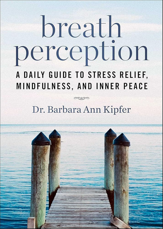 Breath Perception: A Daily Guide to Stress Relief, Mindfulness, and Inner Peace by Barbara Ann Kipfer