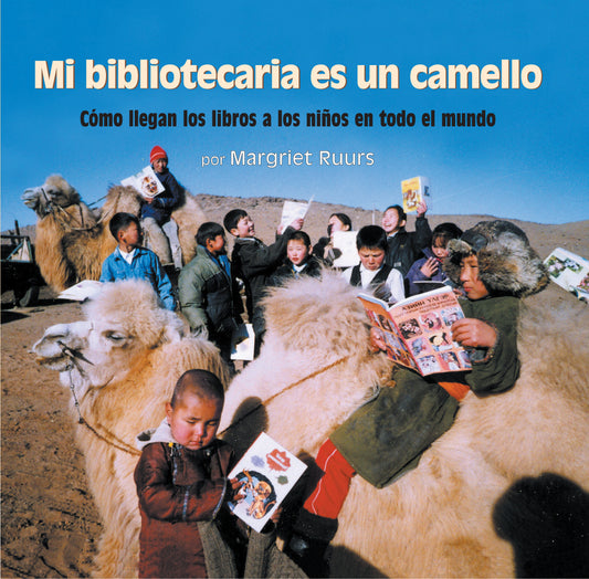 Mi bibliotecaria es un camello (My Librarian is a Camel) - C�mo llegan los libros a los ni�os en todo el mundo