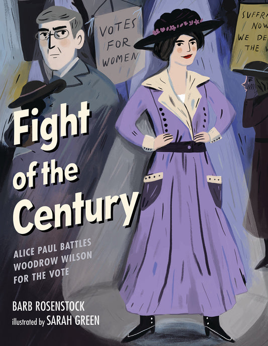 Fight of the Century - Alice Paul Battles Woodrow Wilson for the Vote