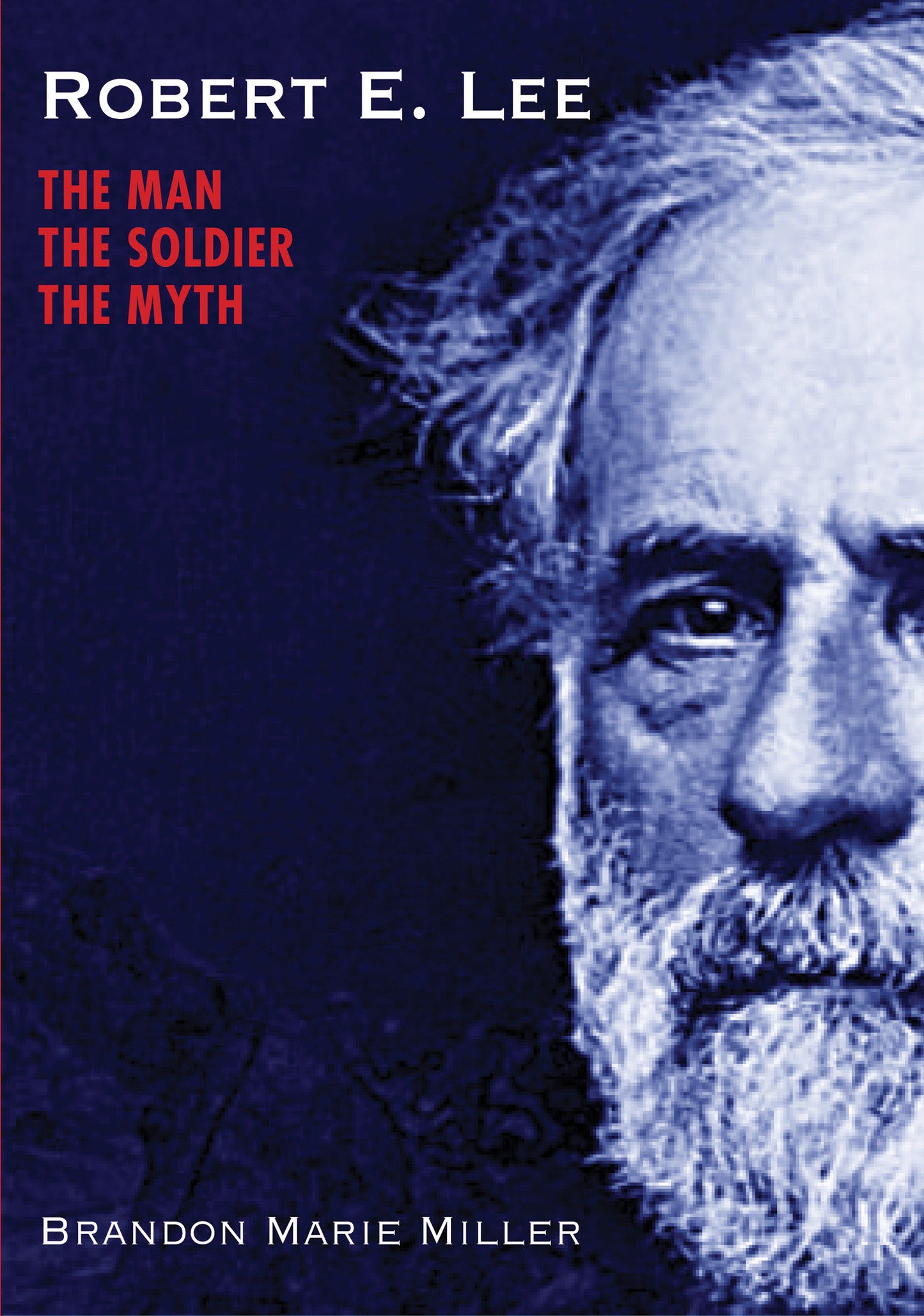 Robert E. Lee - The Man, the Soldier, the Myth
