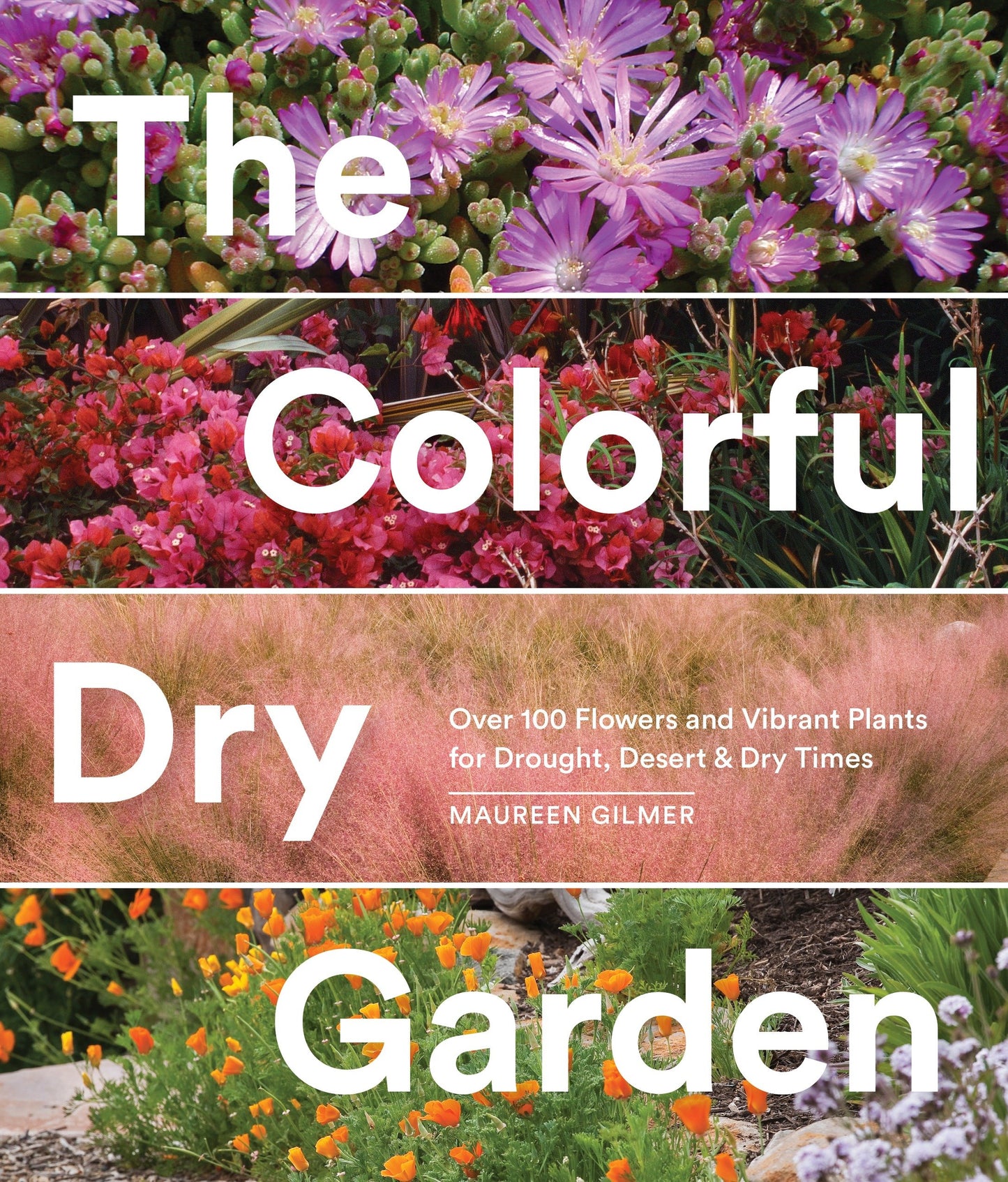 The Colorful Dry Garden - Over 100 Flowers and Vibrant Plants for Drought, Desert & Dry Times