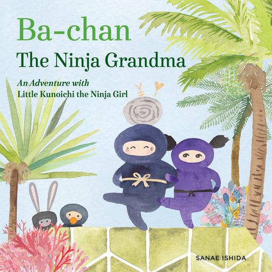 Ba-chan the Ninja Grandma - An Adventure with Little Kunoichi the Ninja Girl (Little Kunoichi the Ninja Girl)