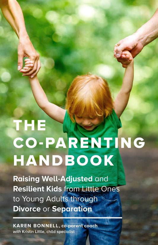 The Co-Parenting Handbook - Raising Well-Adjusted and Resilient Kids from Little Ones to Young Adults through Divorce or Separation