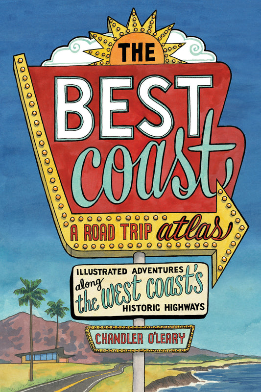 The Best Coast: A Road Trip Atlas - Illustrated Adventures along the West Coasts Historic Highways (Travel Guide to Washington, Oregon, California & PCH)