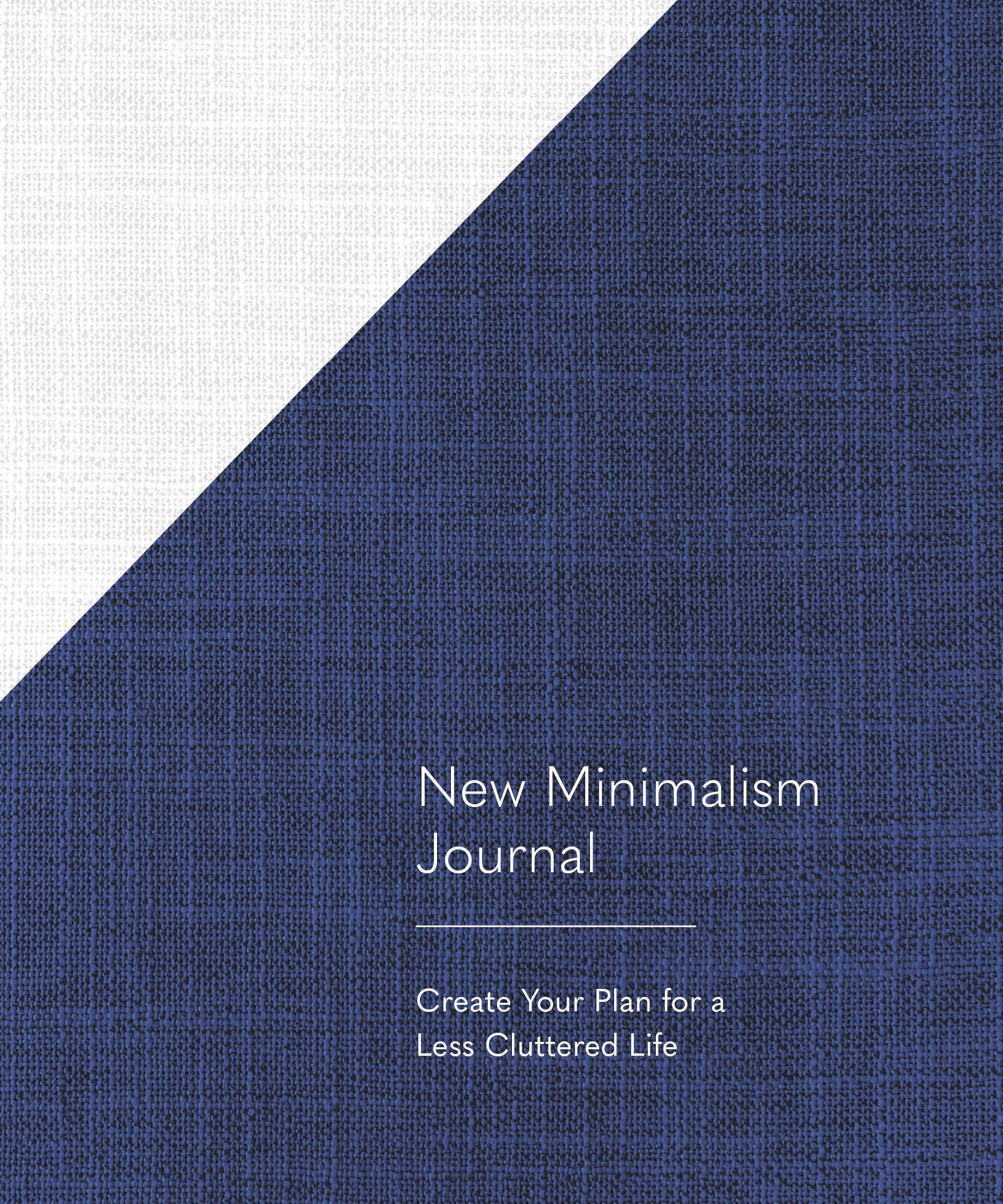 New Minimalism Journal - Create Your Plan for a Less Cluttered Life (A Declutter Journal + Declutter Workbook) (New Minimalism)