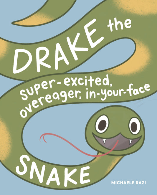 Drake the Super-Excited, Overeager, In-Your-Face Snake - A Book about Consent
