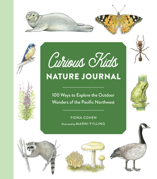 Curious Kids Nature Journal - 100 Ways to Explore the Outdoor Wonders of the Pacific Northwest (Curious Kids)