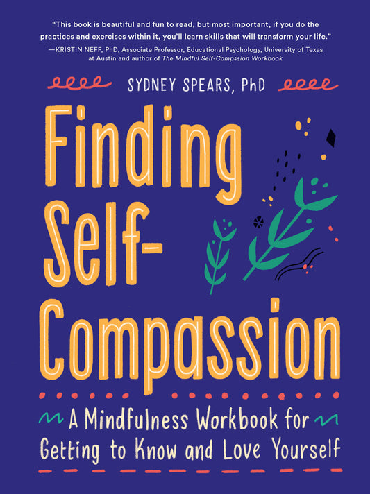 Finding Self-Compassion - A Mindfulness Workbook for Getting to Know and Love Yourself