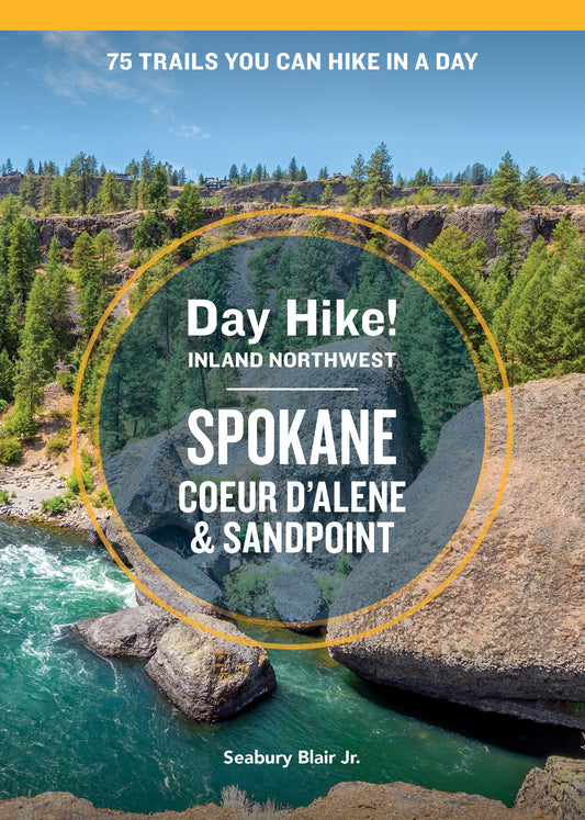 Day Hike Inland Northwest: Spokane, Coeur d�Alene, and Sandpoint, 2nd Edition - 75 Trails You Can Hike in a Day (Day Hike!)