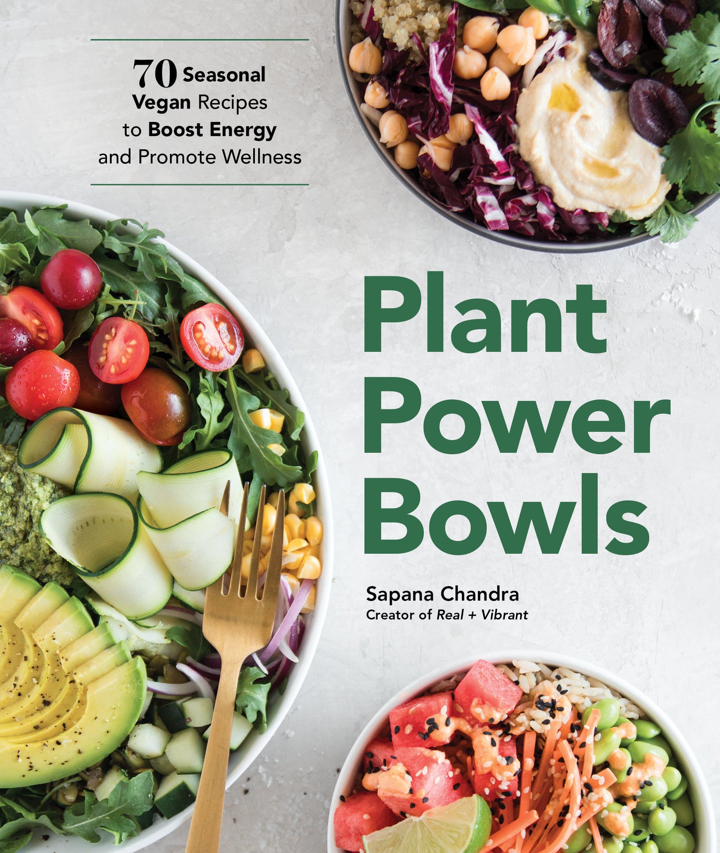 Plant Power Bowls - 70 Seasonal Vegan Recipes to Boost Energy and Promote Wellness