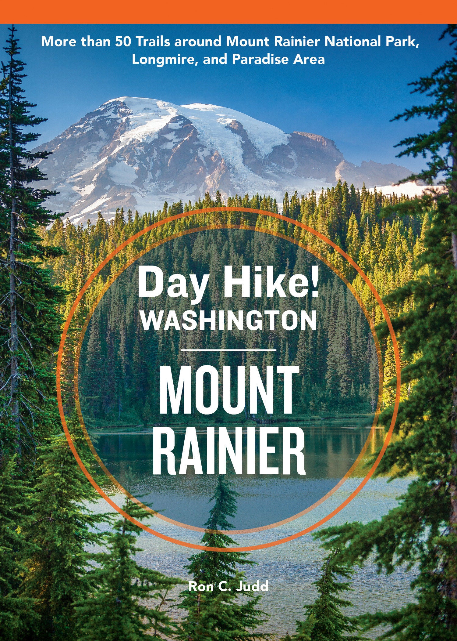 Day Hike Washington: Mount Rainier, 5th Edition - More than 50 Trails around Mount Rainier National Park, Longmire, and Paradise Area (Day Hike!)