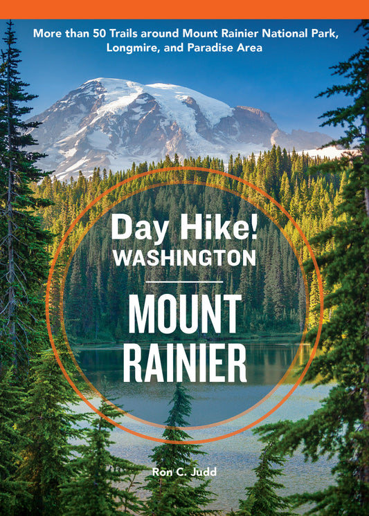 Day Hike Washington: Mount Rainier, 5th Edition - More than 50 Trails around Mount Rainier National Park, Longmire, and Paradise Area (Day Hike!)
