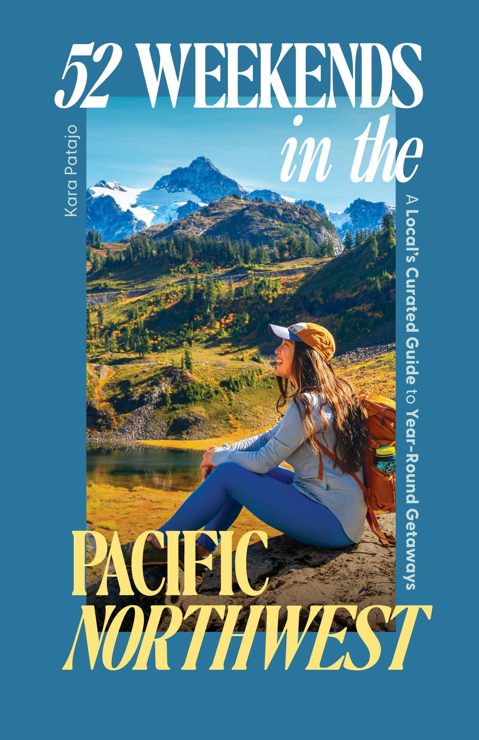 52 Weekends in the Pacific Northwest - A Local's Curated Guide to Year-Round Getaways