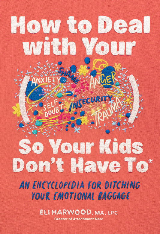 How to Deal with Your ____ So Your Kids Don't Have to - An Encyclopedia for Ditching Your Emotional Baggage (Parenting Book Series) (Book:4)