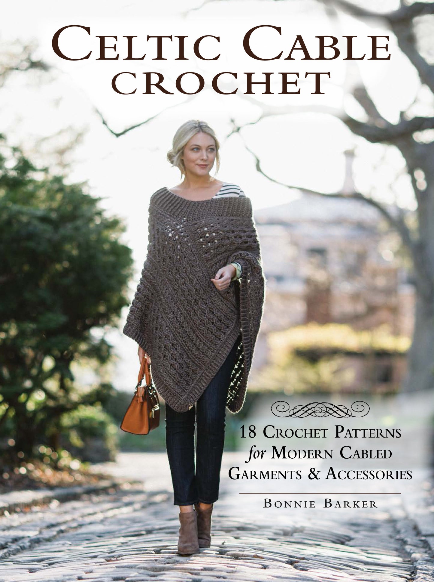 Celtic Cable Crochet - 18 Crochet Patterns for Modern Cabled Garments & Accessories