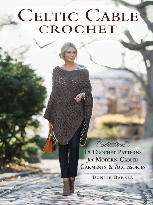 Celtic Cable Crochet - 18 Crochet Patterns for Modern Cabled Garments & Accessories