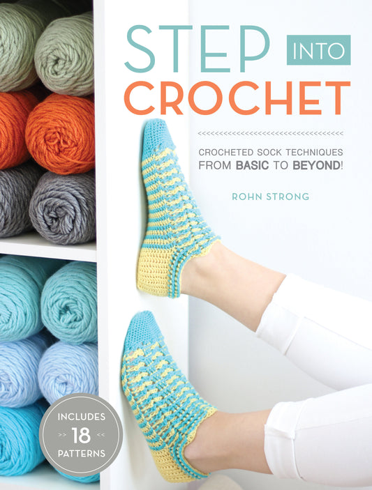 Step Into Crochet - Crocheted Sock Techniques--from Basic to Beyond!
