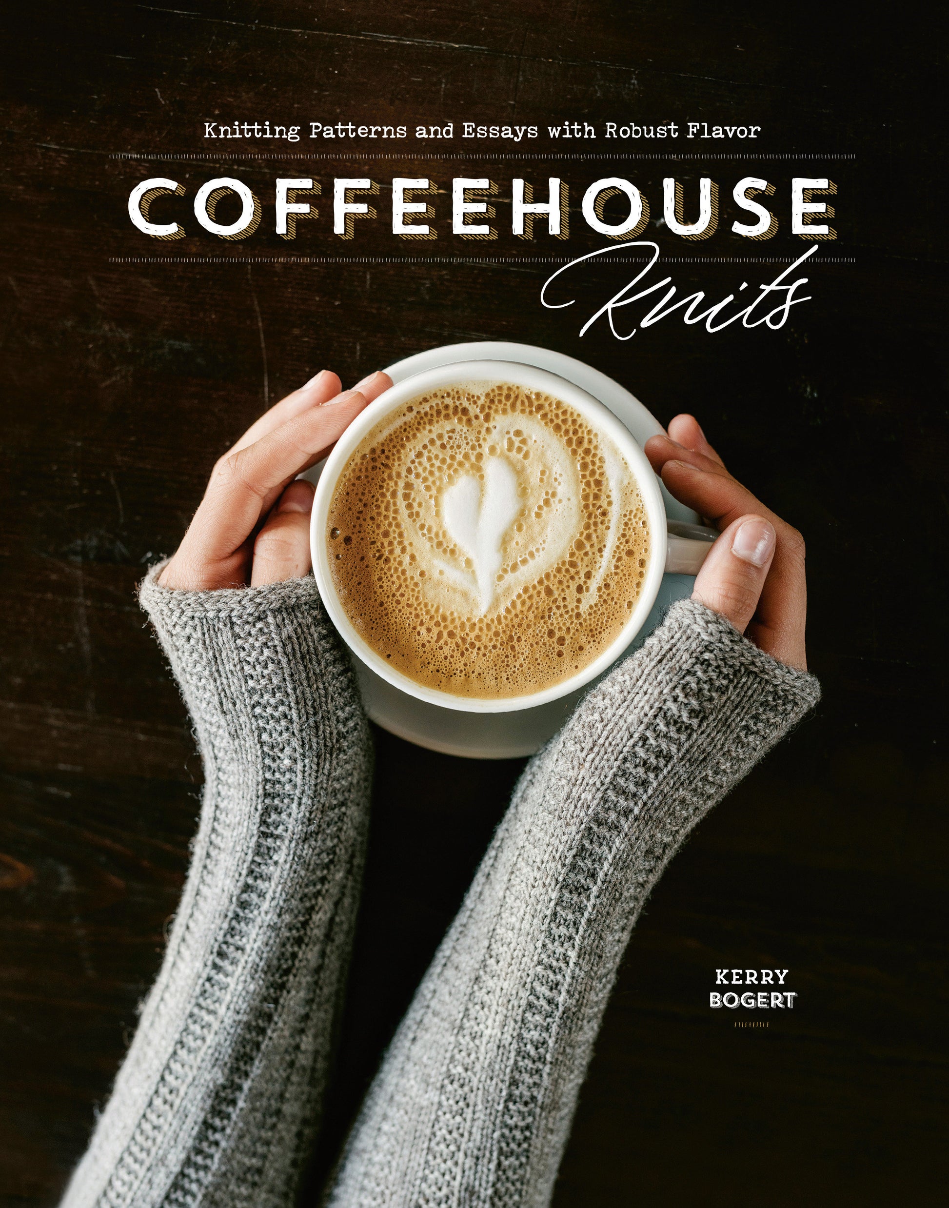 Coffeehouse Knits - Knitting Patterns and Essays with Robust Flavor