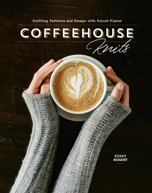 Coffeehouse Knits - Knitting Patterns and Essays with Robust Flavor