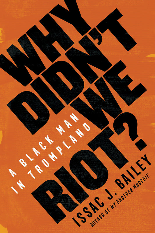 Why Didn't We Riot? - A Black Man in Trumpland