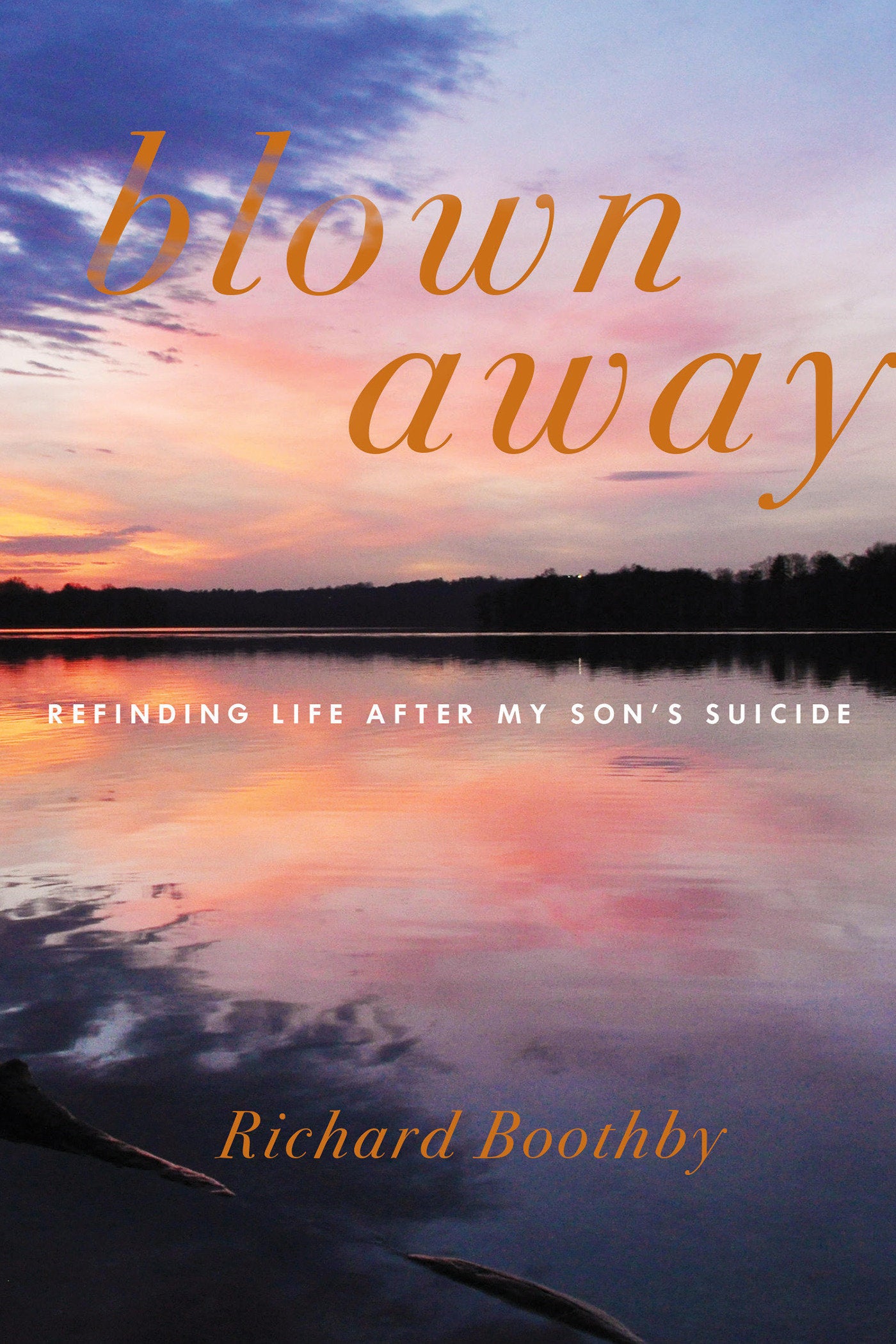 Blown Away - Refinding Life After My Son's Suicide