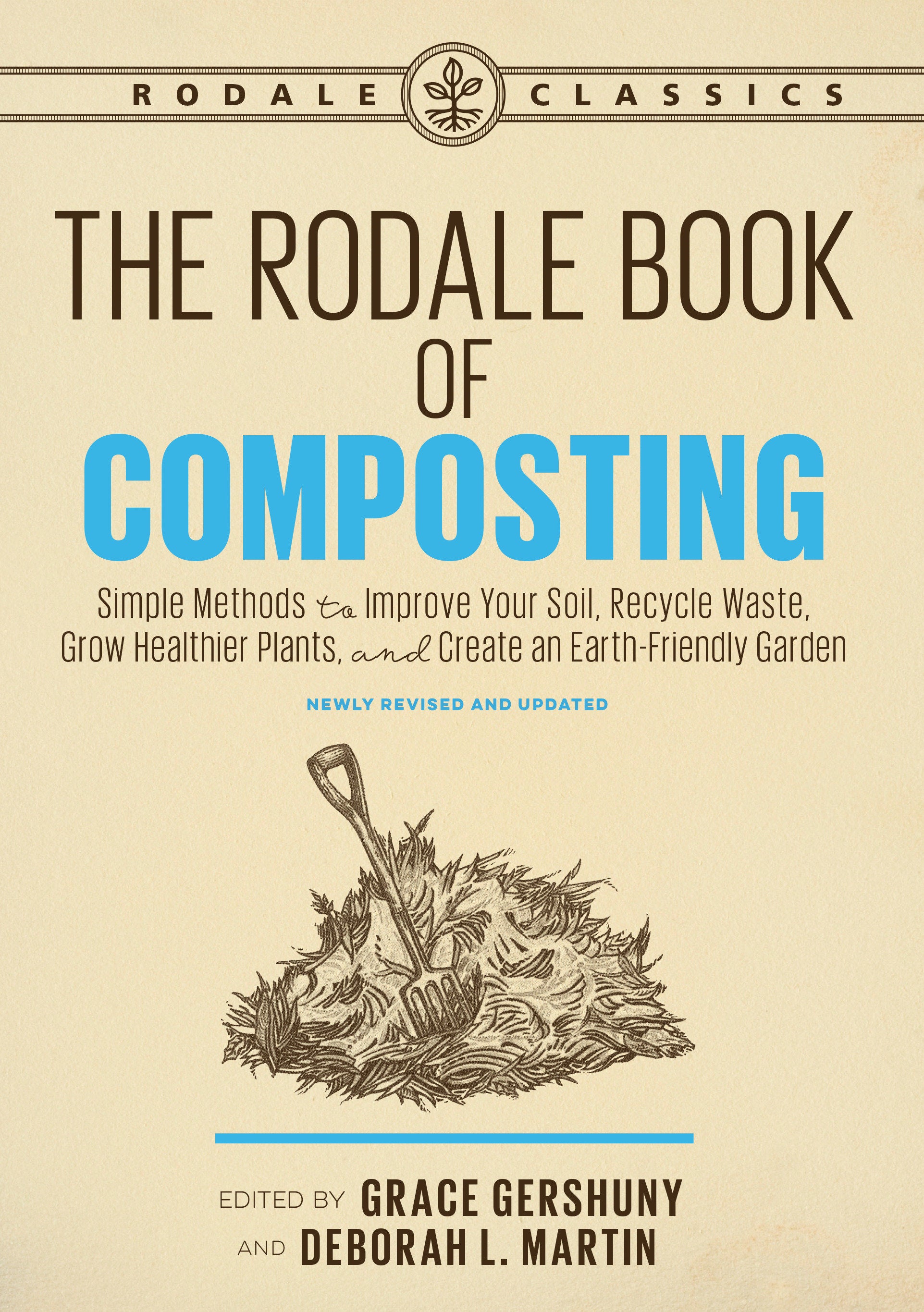 The Rodale Book of Composting, Newly Revised and Updated - Simple Methods to Improve Your Soil, Recycle Waste, Grow Healthier Plants, and Create an Earth-Friendly Garden