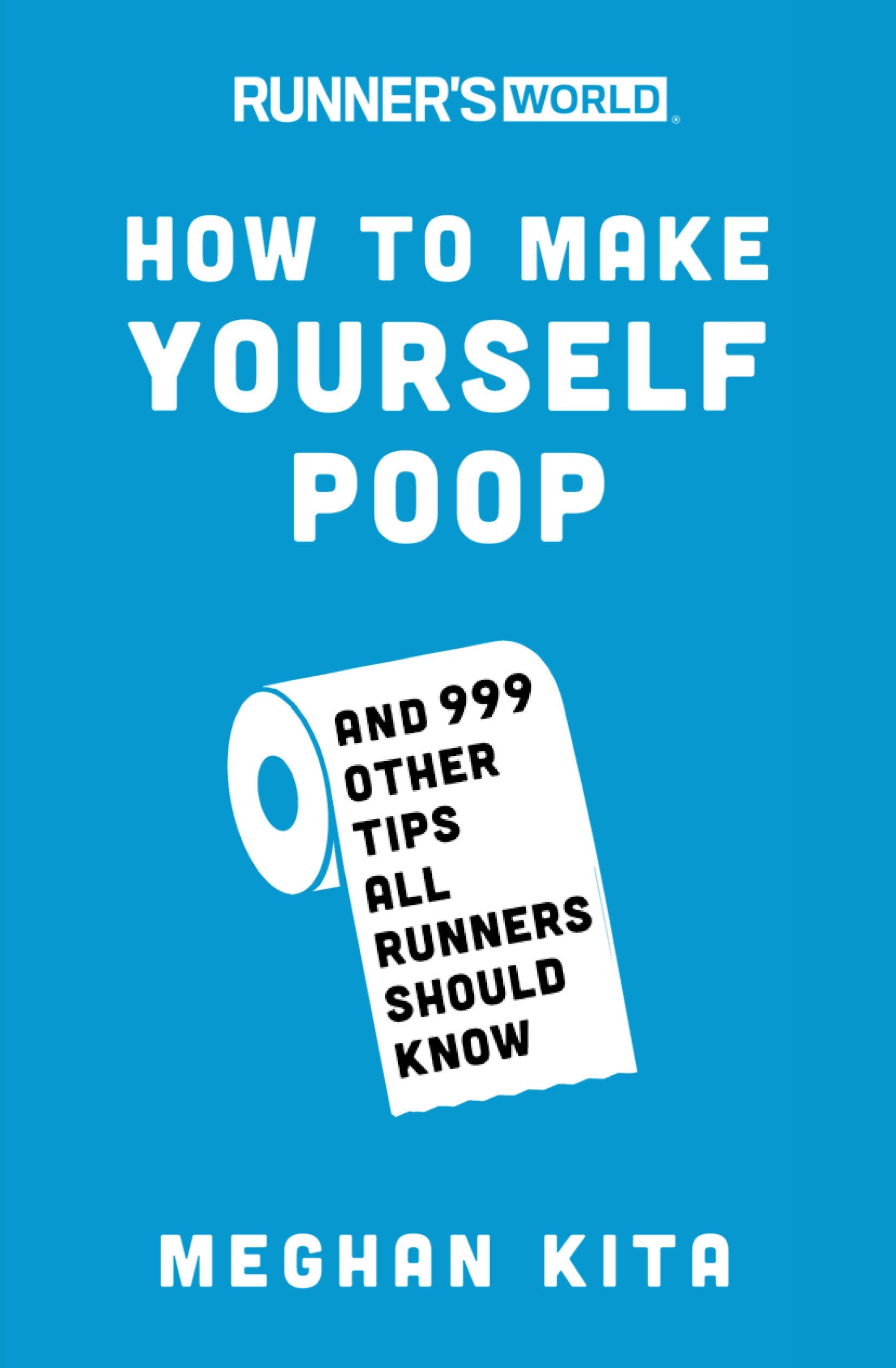 Runner's World How to Make Yourself Poop - And 999 Other Tips All Runners Should Know (Runner's World)