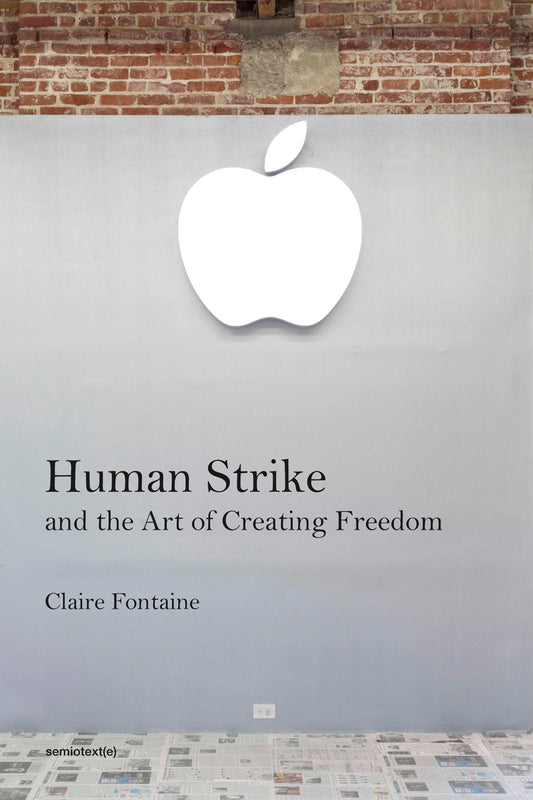 Human Strike and the Art of Creating Freedom (Semiotext(e) / Foreign Agents)