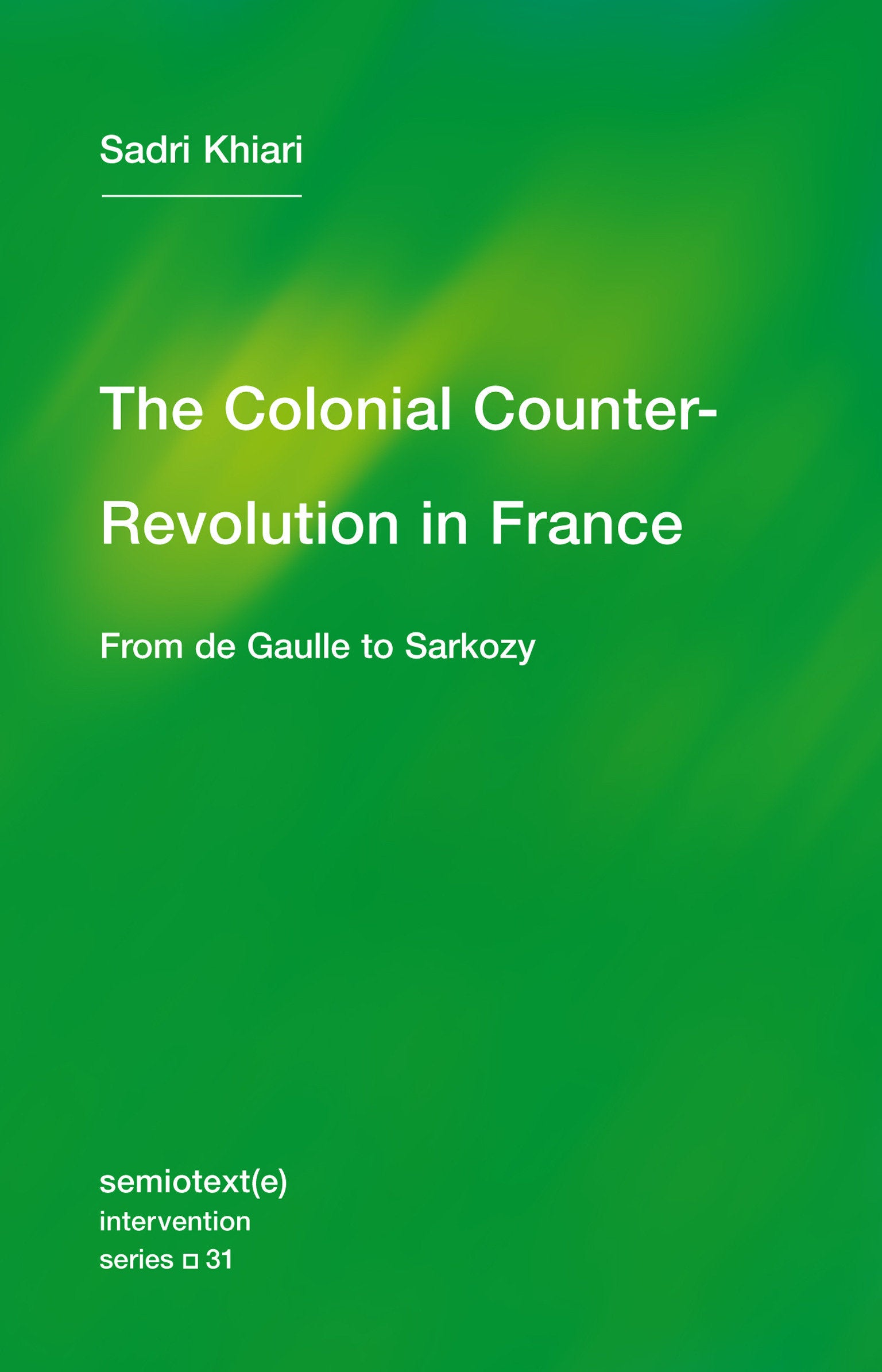 The Colonial Counter-Revolution - From de Gaulle to Sarkozy (Semiotext(e) / Intervention Series) (Book:30)