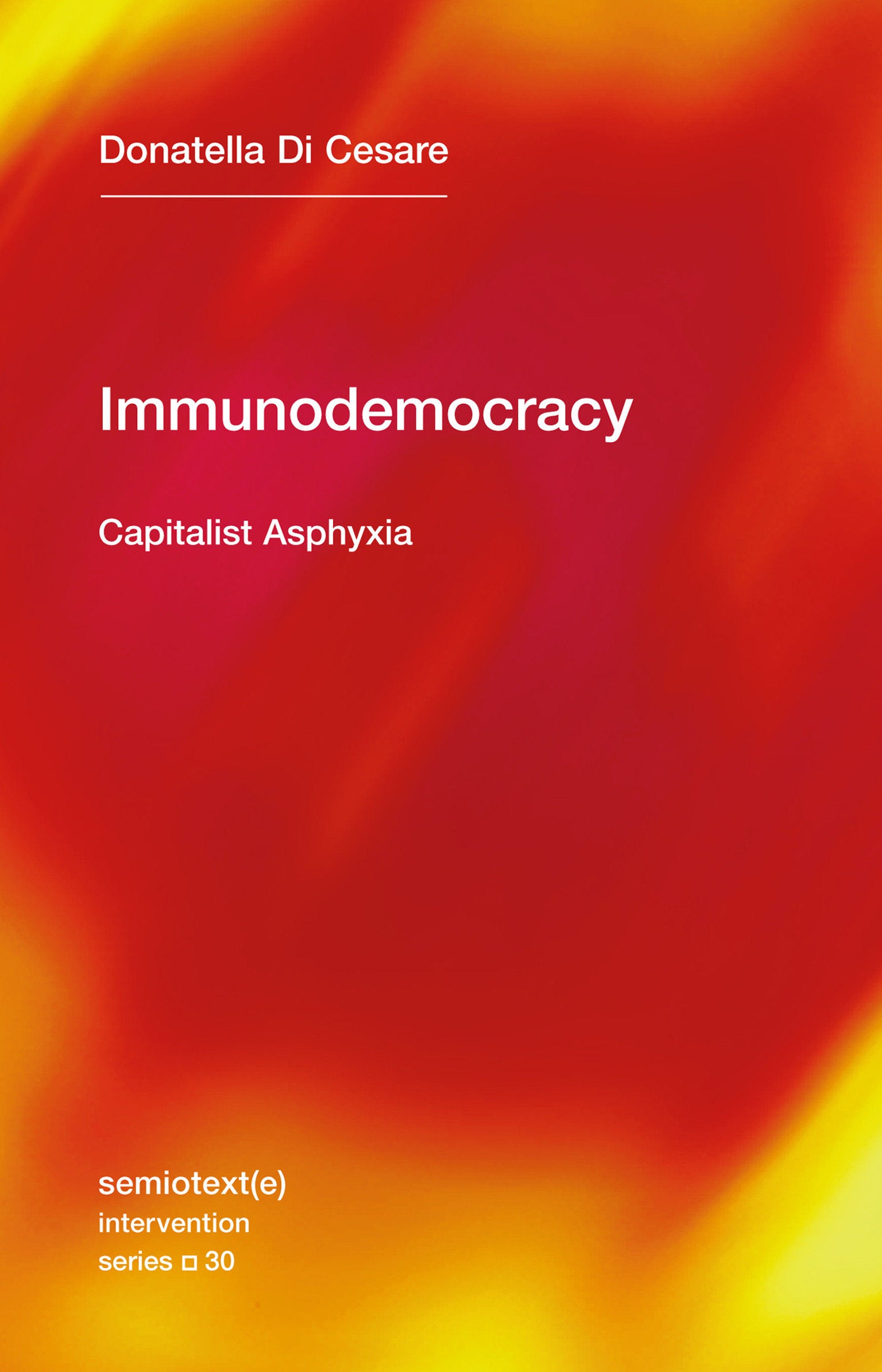 Immunodemocracy - Capitalist Asphyxia (Semiotext(e) / Intervention Series) (Book:30)