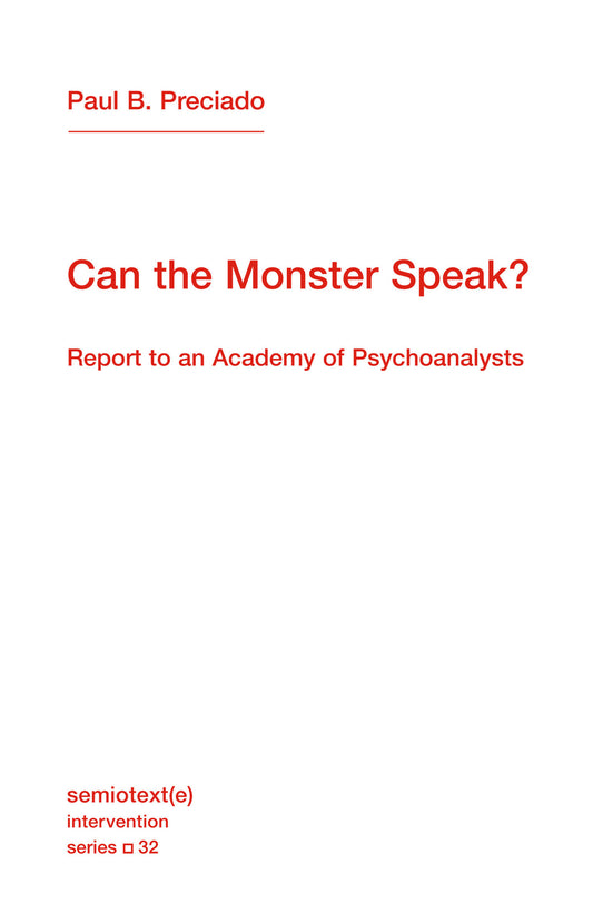 Can the Monster Speak? - Report to an Academy of Psychoanalysts (Semiotext(e) / Intervention Series) (Book:32)