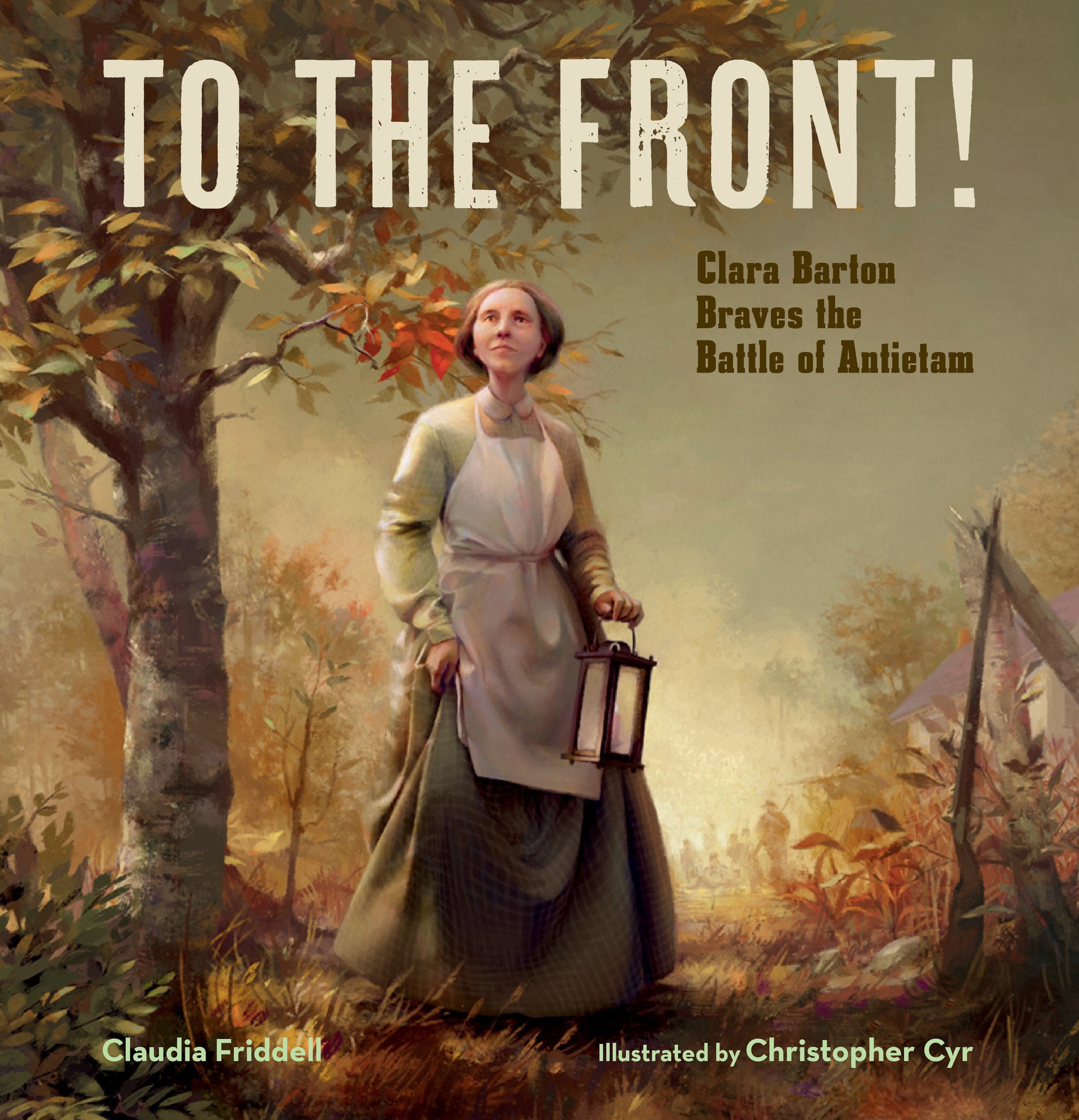 To the Front! - Clara Barton Braves the Battle of Antietam