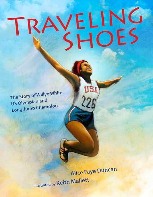 Traveling Shoes: The Story of Willye White, US Olympian and Long Jump Champion by Alice Faye Duncan, Keith Mallett
