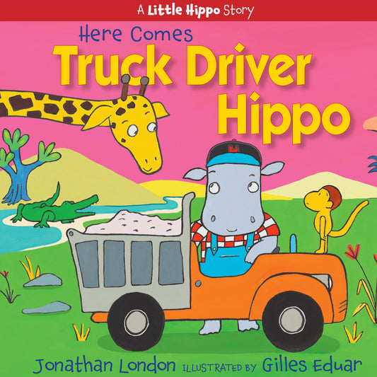 Here Comes Truck Driver Hippo (A Little Hippo Story)