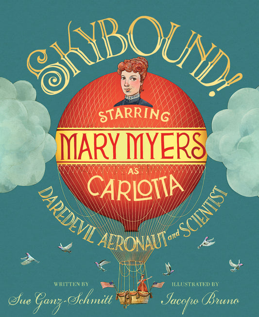 Skybound! - Starring Mary Myers as Carlotta, Daredevil Aeronaut and Scientist