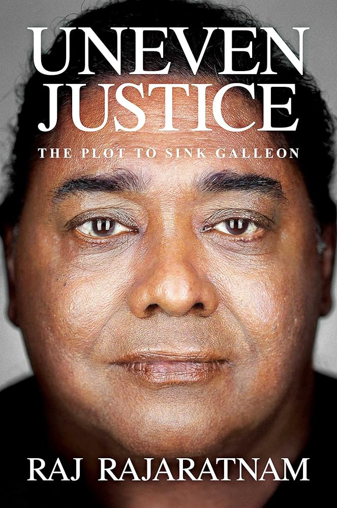Uneven Justice: The Plot to Sink Galleon by Raj Rajaratnam