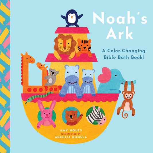 Noah's Ark: A Color-Changing Bible Bath Book! by Amy Houts, Archita Khosla