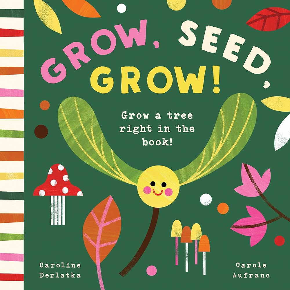 Grow, Seed, Grow! by Caroline Derlatka, Carole Aufranc