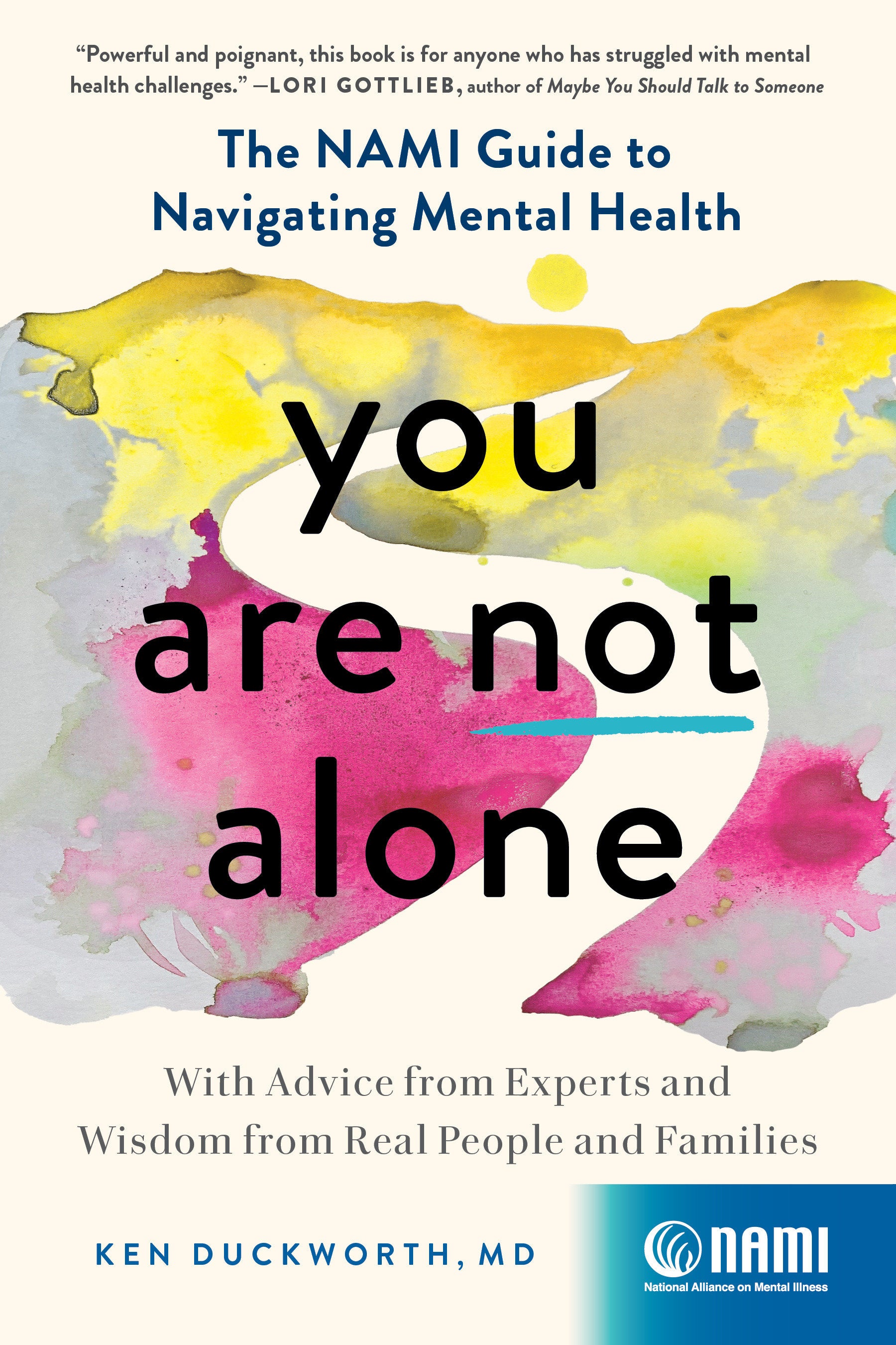 You Are Not Alone - The NAMI Guide to Navigating Mental Health—With Advice from Experts and Wisdom from Real People and Families