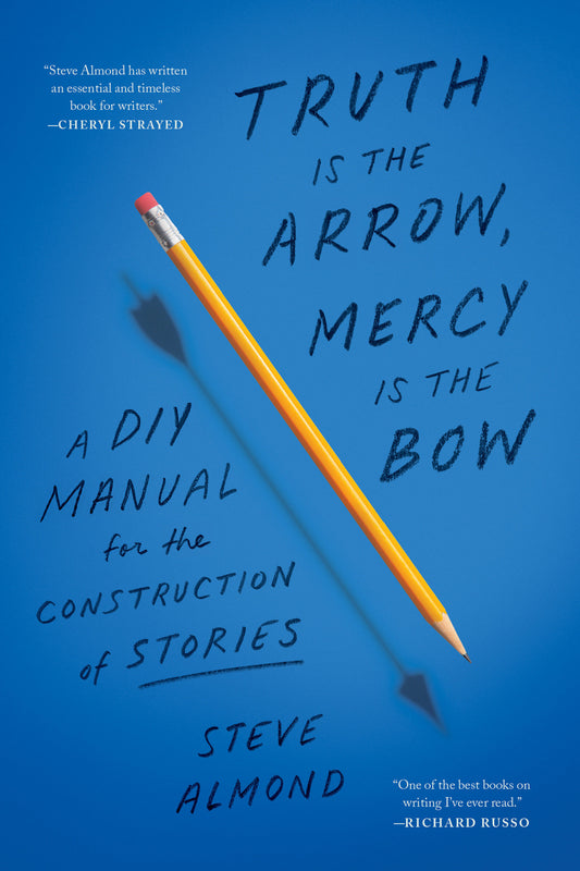 Truth Is the Arrow, Mercy Is the Bow - A DIY Manual for the Construction of Stories