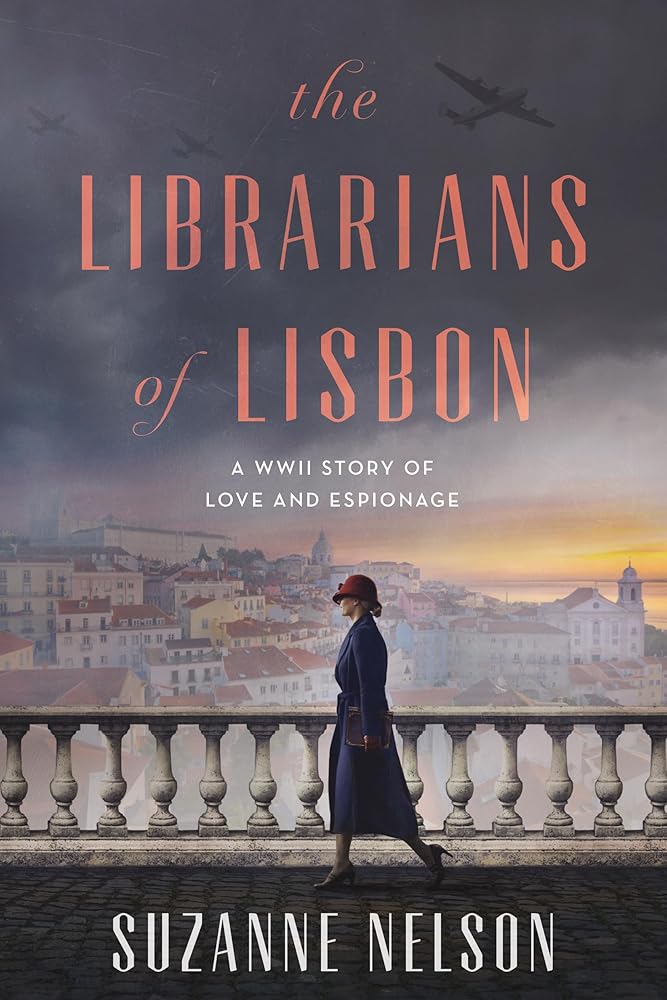 The Librarians of Lisbon: A WWII Story of Love and Espionage by Suzanne Nelson