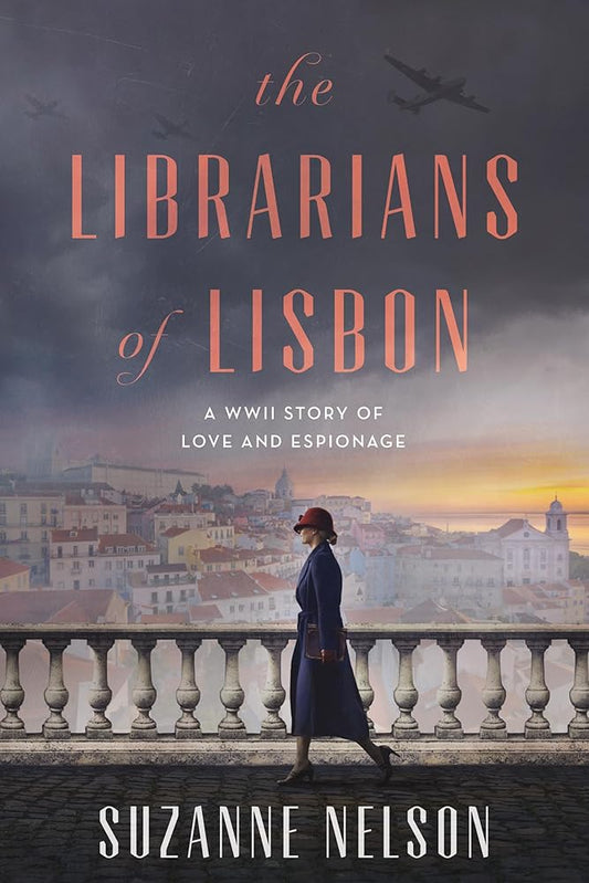 The Librarians of Lisbon: A WWII Story of Love and Espionage by Suzanne Nelson