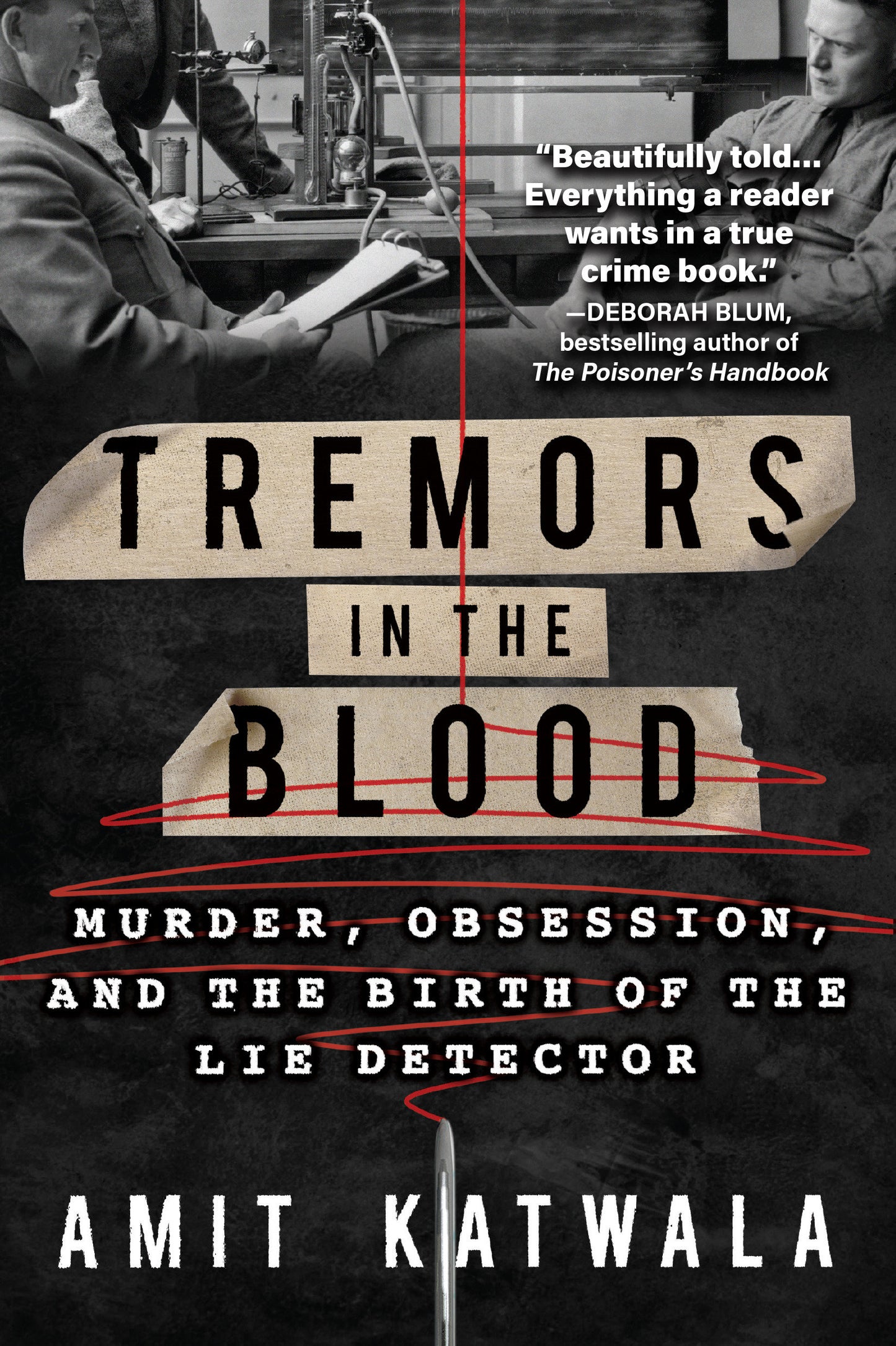 Tremors in the Blood - Murder, Obsession, and the Birth of the Lie Detector
