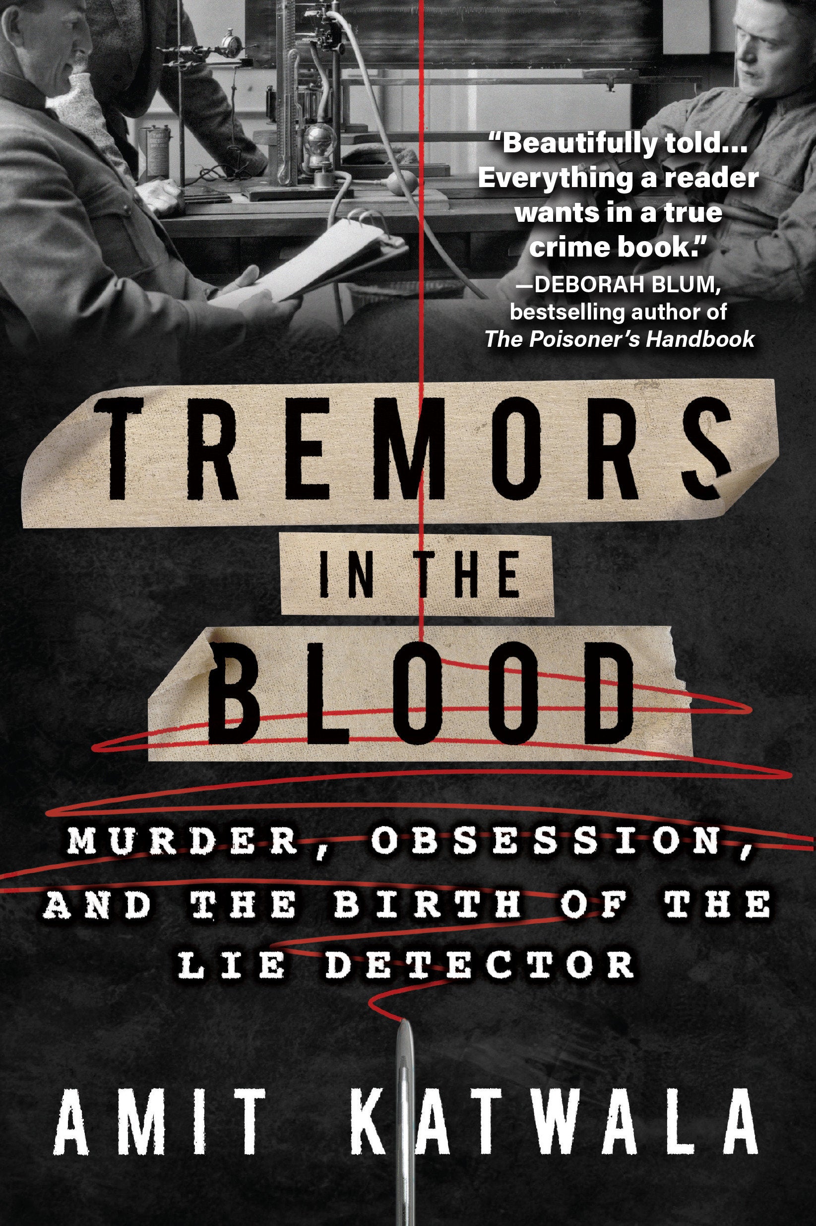 Tremors in the Blood - Murder, Obsession, and the Birth of the Lie Detector