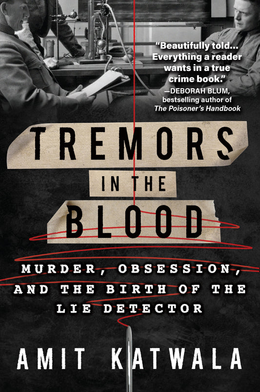 Tremors in the Blood - Murder, Obsession, and the Birth of the Lie Detector