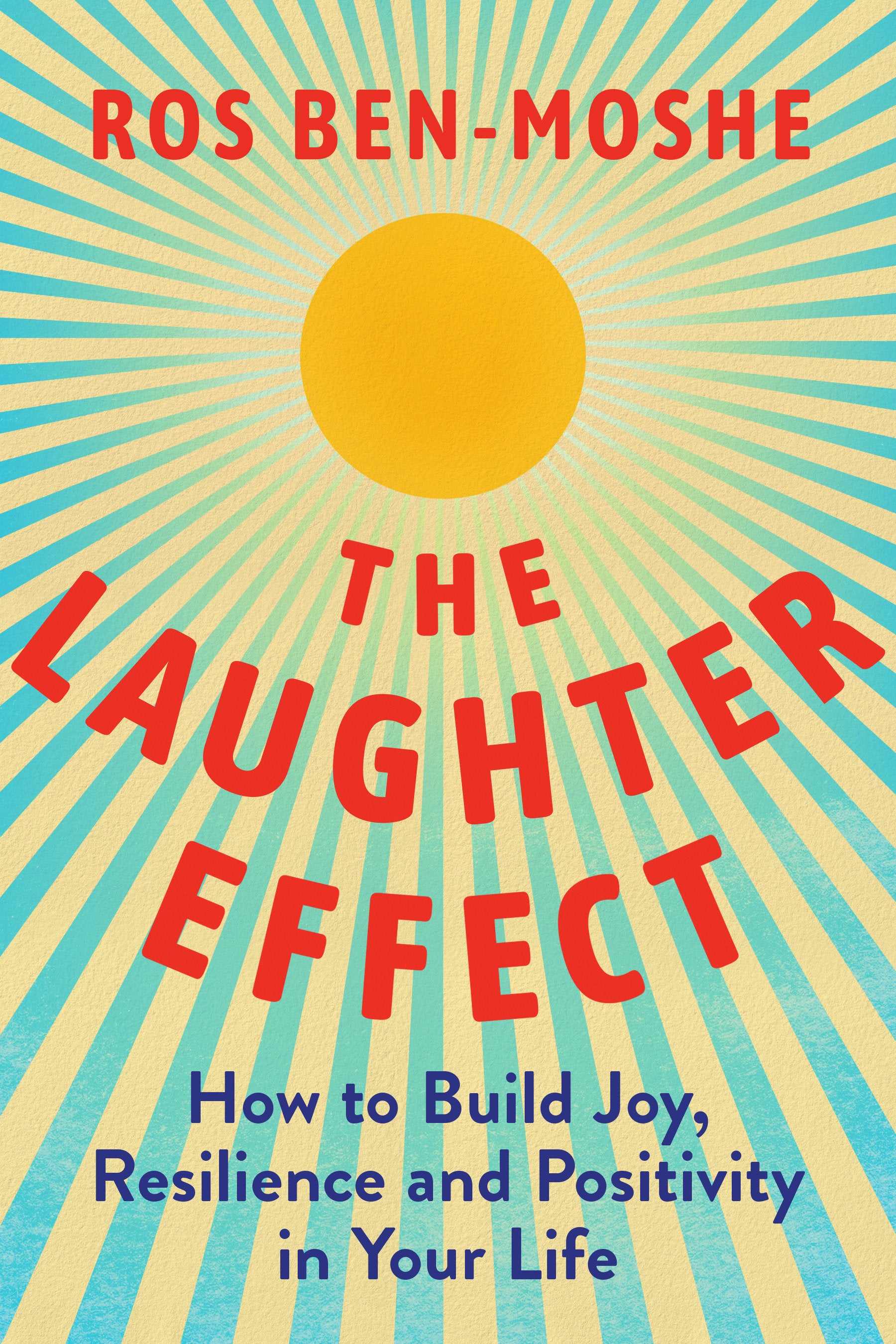 The Laughter Effect - How to Build Joy, Resilience, and Positivity in Your Life