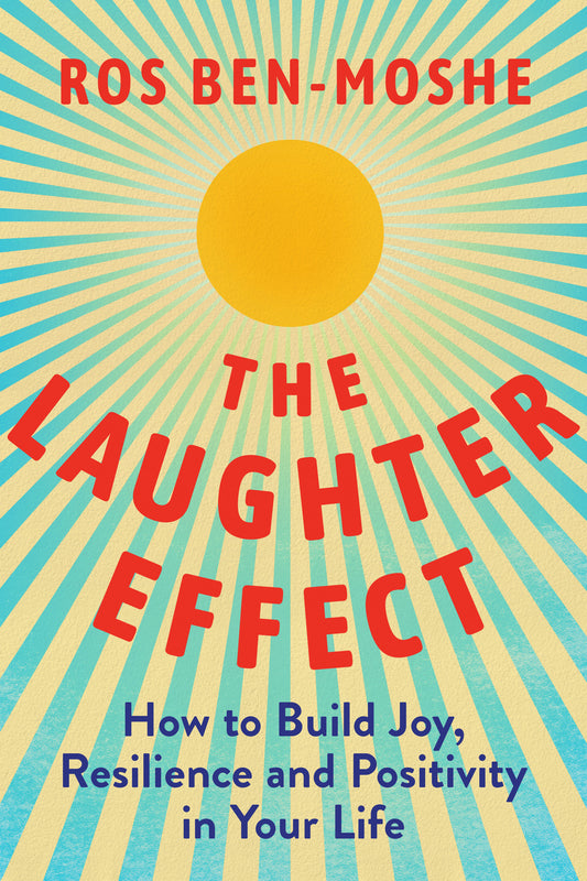 The Laughter Effect - How to Build Joy, Resilience, and Positivity in Your Life