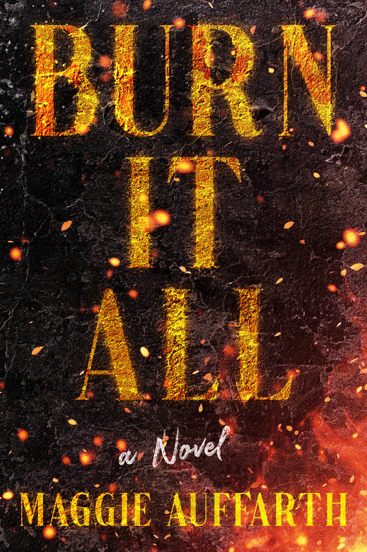Burn It All - A Novel